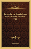 Thermas Ferinas Atque Zellenses Physico-Medice Consideratas (1729)