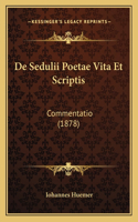 De Sedulii Poetae Vita Et Scriptis