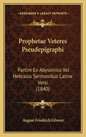 Prophetae Veteres Pseudepigraphi: Partim Ex Abyssinico Vel Hebraico Sermonibus Latine Versi (1840)(Latin)