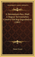 A Harmaskonyvhoz, Majd A Magyar Torvenytarhoz Csatolva Volt Regi Jogszabalyok (1903)