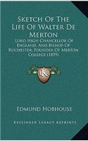 Sketch Of The Life Of Walter De Merton: Lord High Chancellor Of England, And Bishop Of Rochester, Founder Of Merton College (1859)