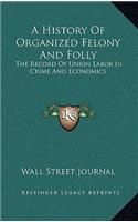 A History Of Organized Felony And Folly