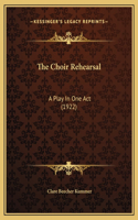 The Choir Rehearsal: A Play In One Act (1922)