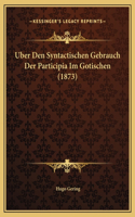 Uber Den Syntactischen Gebrauch Der Participia Im Gotischen (1873)