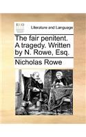 The Fair Penitent. a Tragedy. Written by N. Rowe, Esq.