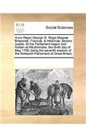 Anno Regni Georgii III. Regis Magnæ Britanniæ, Franciæ, & Hiberniæ, decimo quarto. At the Parliament begun and holden at Westminster, the tenth day of May,1768; being the seventh session of the thirteenth Parliament of Great Britain.