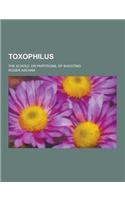 Toxophilus; The Schole, or Partitions, of Shooting