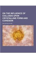 On the Influence of Colloids Upon Crystalline Form and Cohesion