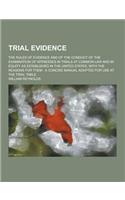 Trial Evidence; The Rules of Evidence and of the Conduct of the Examination of Witnesses in Trials at Common Law and in Equity as Established in the U