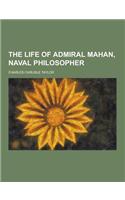The Life of Admiral Mahan, Naval Philosopher: (English)