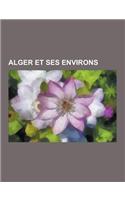 Alger Et Ses Environs: (French)