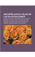 Archipielagos E Islas de Las Islas Baleares: Formentera, Ibiza, Islotes de Mallorca, Islotes de Menorca, Islotes de Las Islas Pitiusas(Spanish)