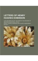Letters of Henry Hughes Dobinson; Late Archdeacon of the Niger in the Diocese of Western Equatorial Africa: (English)