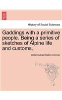 Gaddings with a Primitive People. Being a Series of Sketches of Alpine Life and Customs. Vol. I: (English)