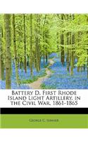 Battery D, First Rhode Island Light Artillery, in the Civil War, 1861-1865