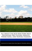 All about the Mlb New York Mets Including the History, Mascot, Theme Song, and Notable Seasons: (English)