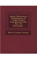 Iustini Historiarum Philippicarum Ex Trogo Pompeio Excerptarum Libri XLIV. Ed. Stereotypa...: (English)