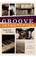 Groove Interrupted: Loss, Renewal, and the Music of New Orleans(English)