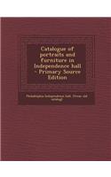 Catalogue of Portraits and Furniture in Independence Hall - Primary Source Edition