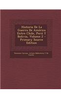 Historia De La Guerra De América Entre Chile, Perú Y Bolivia, Volume 2