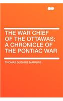 The War Chief of the Ottawas; A Chronicle of the Pontiac War