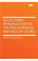 Six Lectures Introductory to the Philosophical Writings of Cicero