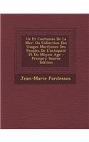 Us Et Coutumes de La Mer: Ou Collection Des Usages Maritimes Des Peuples de L'Antiquite Et Du Moyen Age: Ou Collection Des Usages Maritimes Des Peuples de L'Antiquite Et Du Moyen Age