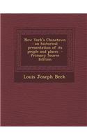 New York's Chinatown: An Historical Presentation of Its People and Places