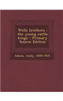 Wells Brothers: The Young Cattle Kings