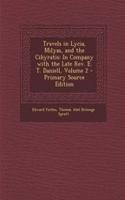 Travels in Lycia, Milyas, and the Cibyratis: In Company with the Late REV. E. T. Daniell, Volume 2 - Primary Source Edition