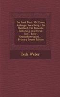 Das Land Tirol: Mit Einem Anhange: Vorarlberg: Ein Handbuch Fur Reisende. Einleitung. Nordtirol: (Inn-, Lech-, Grossachenregion)...