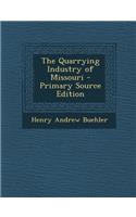 The Quarrying Industry of Missouri - Primary Source Edition