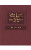 Indian Game,: (From Quail to Tiger) - Primary Source Edition