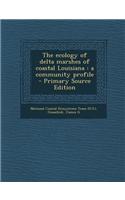 The Ecology of Delta Marshes of Coastal Louisiana: A Community Profile - Primary Source Edition
