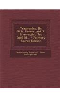 Telegraphy, by W.H. Preece and J. Sivewright. 3rd [Sic] Ed... - Primary Source Edition