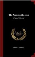 The Accursï¿½d Roccos: A Tale of Dalmatia