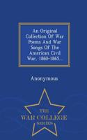 Original Collection of War Poems and War Songs of the American Civil War, 1860-1865... - War College Series