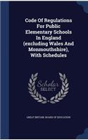 Code Of Regulations For Public Elementary Schools In England (excluding Wales And Monmouthshire), With Schedules