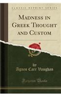 Madness in Greek Thought and Custom (Classic Reprint)