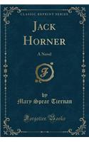 Jack Horner: A Novel (Classic Reprint)