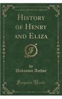 History of Henry and Eliza (Classic Reprint)