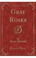 Gray Roses (Classic Reprint)