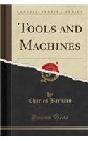 Tools and Machines (Classic Reprint)