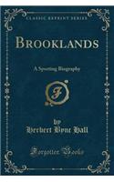 Brooklands: A Sporting Biography (Classic Reprint)