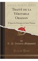 TraitÃ© de la VÃ©ritable Oraison, Vol. 2: D'Apres Les Principes de Saint Thomas (Classic Reprint)