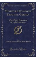 Miniature Romances from the German: With Other Prolusions of Light Literature (Classic Reprint)