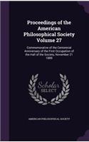 Proceedings of the American Philosophical Society Volume 27: Commemorative of the Centennial Anniversary of the First Occupation of the Hall of the Society, November 21 1889