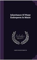 Inheritance Of Waxy Endosperm In Maize