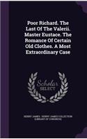 Poor Richard. The Last Of The Valerii. Master Eustace. The Romance Of Certain Old Clothes. A Most Extraordinary Case: (English)
