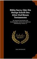 Biblia Sacra, Oder Die Heilige Schrift Des Alten Und Neuen Testamentes: Der Apostel Geschichte Und Sendschreiben, Sammt Der Geheimen Offenbarung, Volume 13